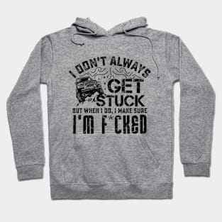 I Don't Always Get Stuck But When I Do ... Hoodie